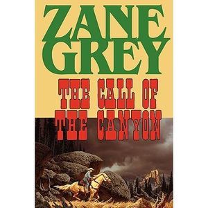 The Call of the Canyon -- Zane Grey